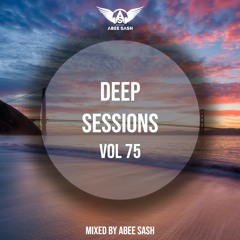 Deep Sessions - Vol 75 ★ Mixed By Abee Sash