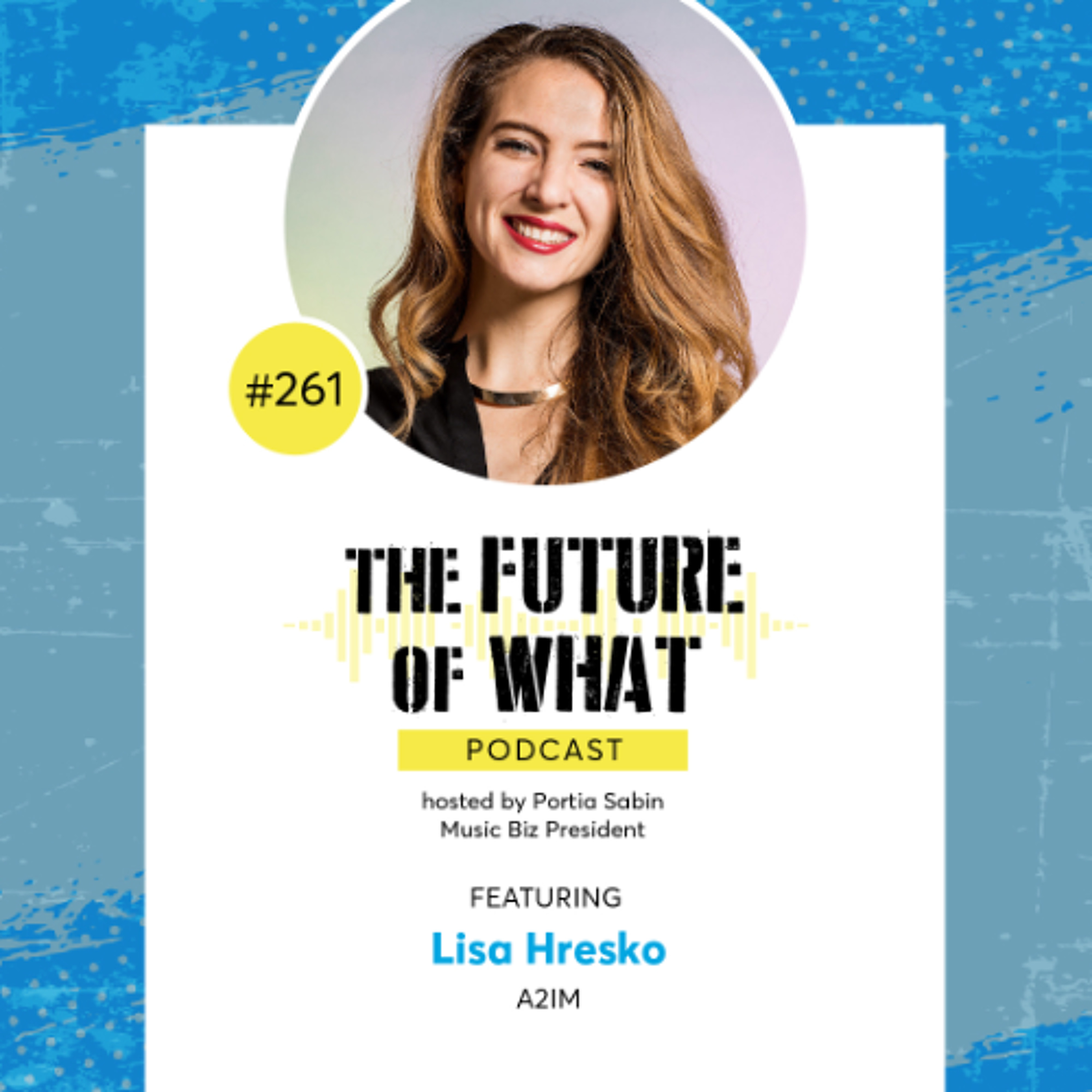 Episode #261 — Independent Sector Happenings with A2IM’s Lisa Hresko @ Music Biz 2025!