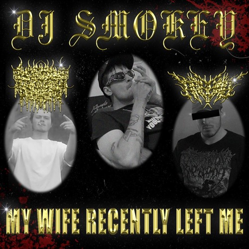 MY WIFE RECENTLY LEFT ME (feat. Arseny & Dj Smokey)