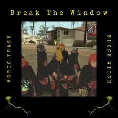 Break The Window ft. BLXCK WITCH