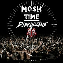 DISRUPTIVE - MOSH TIME [FREE DL]