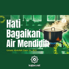Serial Hadits hati #26_ Hati Bagaikan Air Mendidih - Ustadz Abdullah Zaen, Lc., M.A.