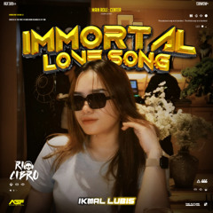 RC - IMMORTAL LOVE SONG ( IKMAL LUBIS )#BUKANORANGKERAS