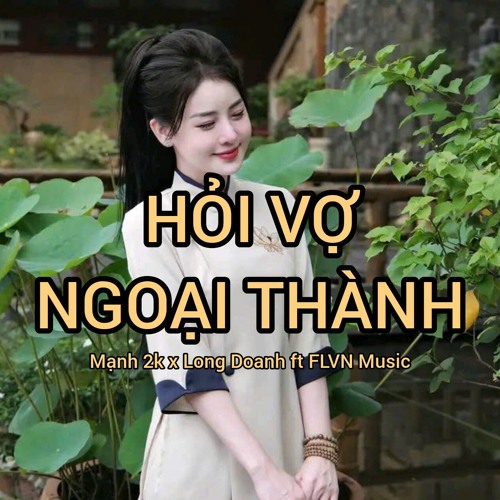Hỏi Vợ Ngoại Thành (Mạnh 2k ft Long Doanh Remix) - H2k