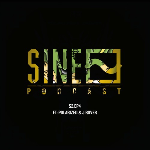 SINE Podcast S2.EP4 (ft. Polarized & J:Rover)