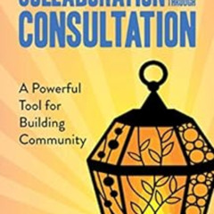 Get EBOOK 📥 Collaboration through Consultation: A Powerful Tool for Building Communi