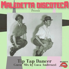 "TIP TAP DANCER" GUEST MIX BY LUCA ANDREOZZI