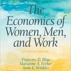 [Read] EPUB KINDLE PDF EBOOK The Economics of Women, Men and Work (7th Edition) (Pearson Series in E
