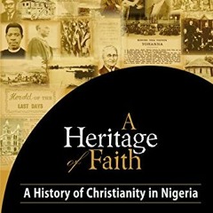 [GET] EBOOK EPUB KINDLE PDF A Heritage of Faith: A History of Christianity in Nigeria by  Ayodeji Ab