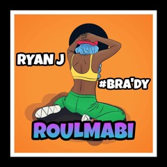 ROULMABI !! - ( RYAN J & #Bra'Dy )