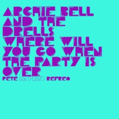 Archie Bell And The Drells - Where Will You Go When The Party Is Over? (Pete Le Freq Refreq)