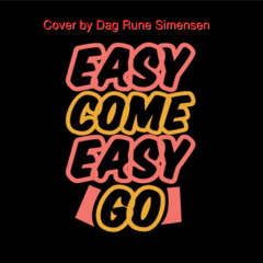 Easy Come Easy Go