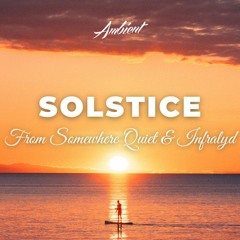 From Somewhere Quiet & Infralyd - Solstice