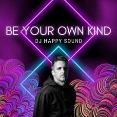 Be Your Own Kind (Dj Happy Sound)