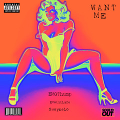 EMG Thump- Want Me ft. ExotikLYFE x Swayne Lo (Official Audio)