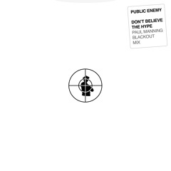 PUBLIC ENEMY - DON’T BELIEVE THE HYPE (PAUL MANNING BLACKOUT MIX UNABRIDGED)