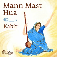Mann Mast Hua | Kabir | मन मस्त हआ