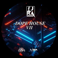 EJRA - DOPE HOUSE VII