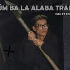 MCK ft TOMMY - ÚM BA LA ALABA TRAP