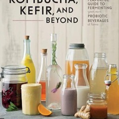 ✔Kindle⚡️ Kombucha, Kefir, and Beyond: A Fun and Flavorful Guide to Fermenting Your Own Probiot