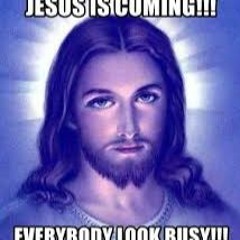 Jesus Is Coming, Look Busy!