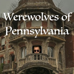 Werewolves of Pennsylvania (ft. Kitboga)