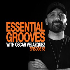 ESSENTIAL GROOVES WITH OSCAR VELAZQUEZ EPISODE 58