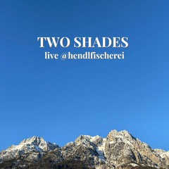 TWO SHADES live @Hendlfischerei