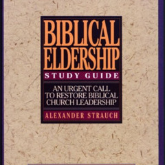 DOWNLOAD EPUB 🖊️ A Study Guide to Biblical Eldership: Twelve Lessons for Mentoring M