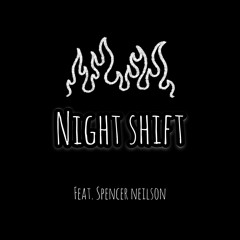 NIGHT SHIFT (FEAT. Spencer Nelson)
