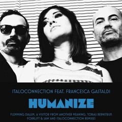 Italoconnection & Francesca Gastaldi - Humanize