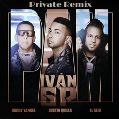 Justin Quiles, Daddy Yankee, El Alfa - PAM (Iván GP Private Remix)