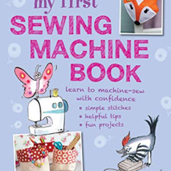 free EBOOK ✓ My First Sewing Machine Book: 35 fun and easy projects for children aged