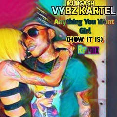 VYBZ KARTEL - ANYTHING YOU WANT GIRL - (HOW IT IS) REMIX - 15TH AUGUST 2023