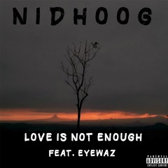 Nidhoog - Love Is Not Enough (feat. EyeWaz)