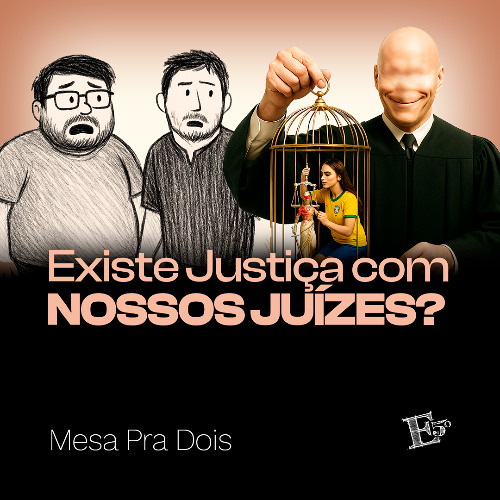 Existe JUSTIÇA Com Nossos Juízes? | MESA PRA DOIS