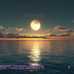 BeSimply...Knowing. Expansion. {Sol + Luna Full Moon 6 +5}
