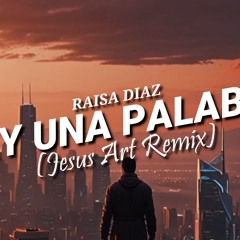 Raisa Diaz - HAY UNA PALABRA (Jesus Art Remix) [Salsa Cristiana]