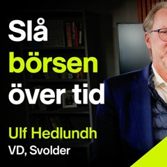 Slå börsen över tid - Ulf Hedlundh, VD Svolder - Sparpodden 465