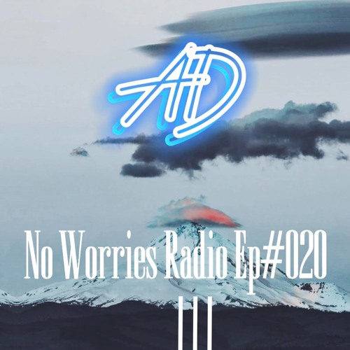 AD No Worries Radio Ep#020
