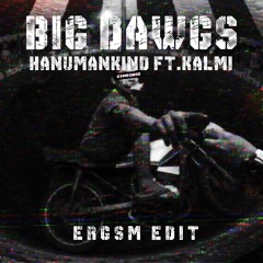 Hanumankind Ft.Kalmi - Bigdawgs (ERGSM EDIT)