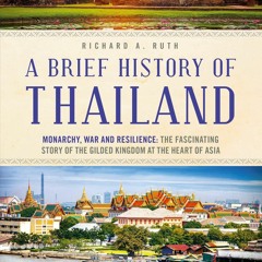 Read ebook [PDF] A Brief History of Thailand: Monarchy, War and Resilience: The Fascinating
