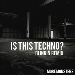 More Monsters - Is this Techno? (Blinkin Remix)