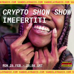 Crypto Show Show w/ IMEFERTITI (26.02.24)
