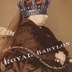 Read EPUB 📔 Royal Babylon: The Alarming History of European Royalty by  Karl Shaw [E