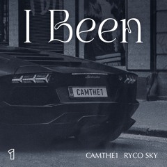 CAMTHE1 - "I Been" (Feat. Ryco Sky)