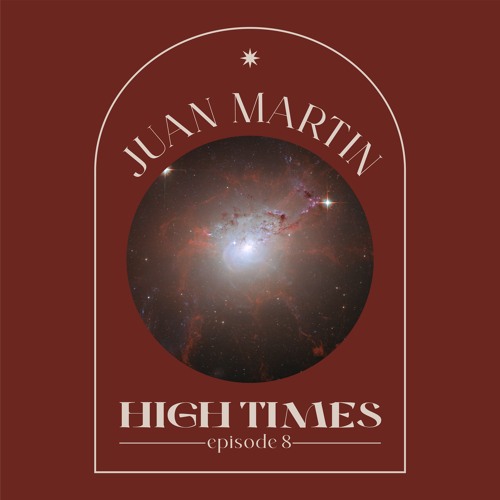 High Times By Juan Martin (AR) EPISODE 8