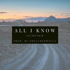 All I Know (prod. by ObscureDwella)