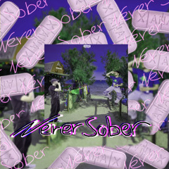 never sober !!!!