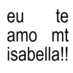 eu te amo mt isabella!!